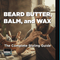 Beard Butter, Balm, and Wax: The Complete Styling Guide