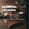 Beard Oil Layering: Can You Use Oil, Balm, and Butter Together?