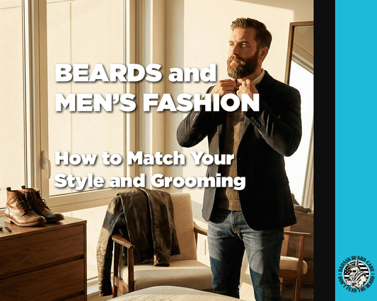 Beards and Men’s Fashion: How to Match Your Style and Grooming