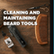 Cleaning and Maintaining Your Beard Tools the Right Way