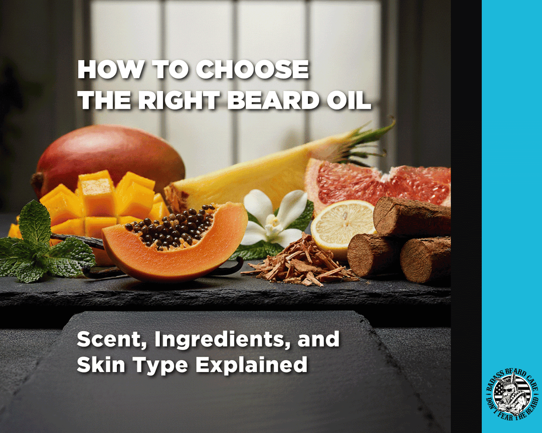 How to Choose the Right Beard Oil: Scent, Ingredients, and Skin Type Explained