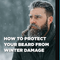 How to Protect Your Beard from Winter Damage