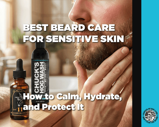 Best Beard Care for Sensitive Skin: Calm, Hydrate, and Protect